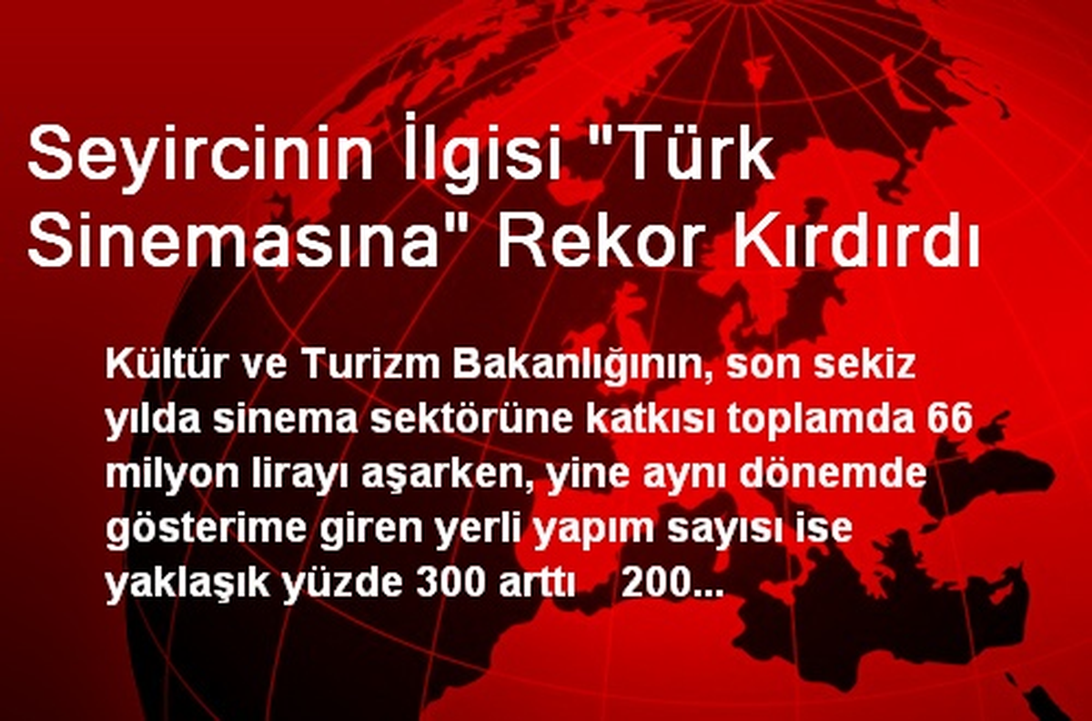 Seyircinin İlgisi "Türk Sinemasına" Rekor Kırdırdı