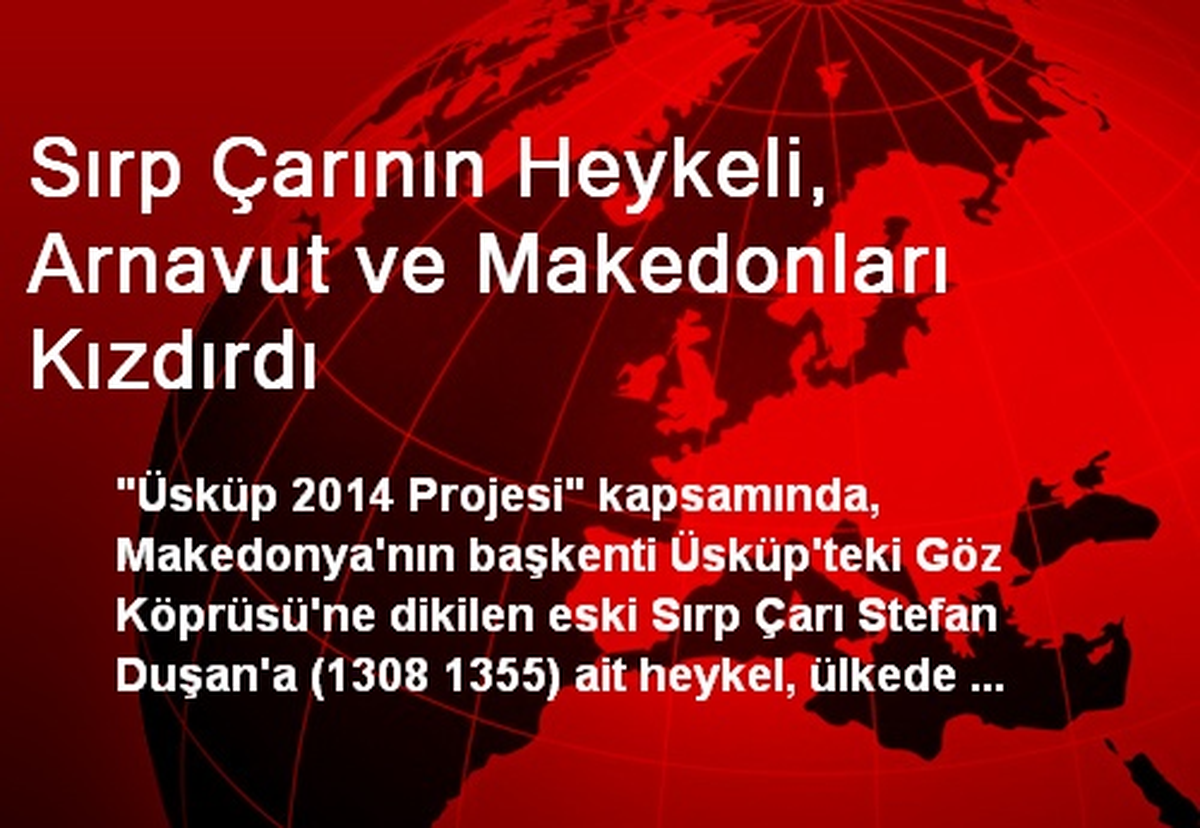 Sırp Çarının Heykeli, Arnavut ve Makedonları Kızdırdı