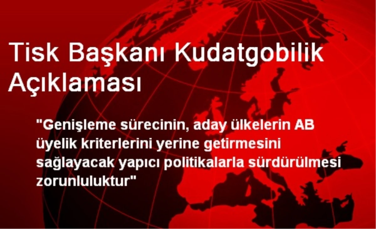 Tisk Başkanı Kudatgobilik Açıklaması