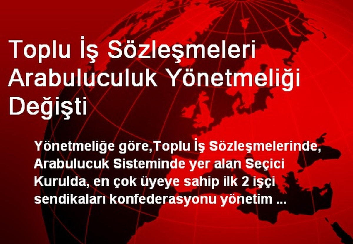 Toplu İş Sözleşmeleri Arabuluculuk Yönetmeliği Değişti