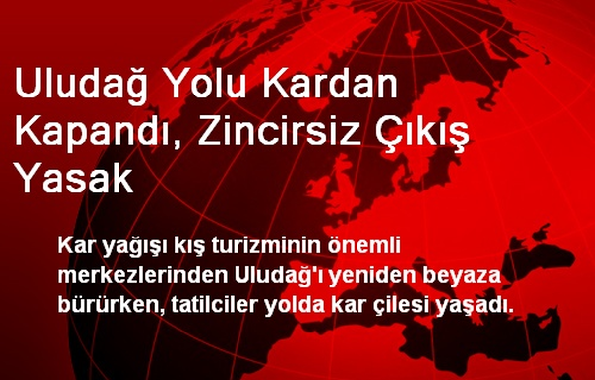 Uludağ Yolu Kardan Kapandı, Zincirsiz Çıkış Yasak