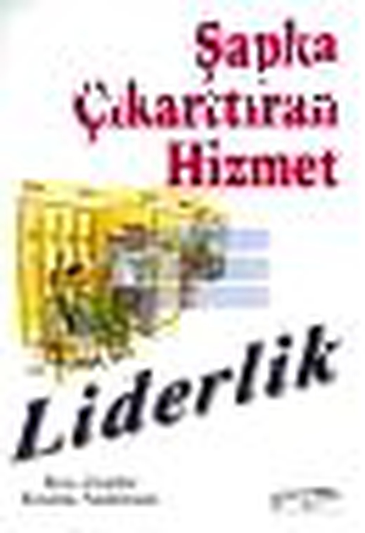 Şapka Çıkarttıran Hizmet Liderlik Kitabı