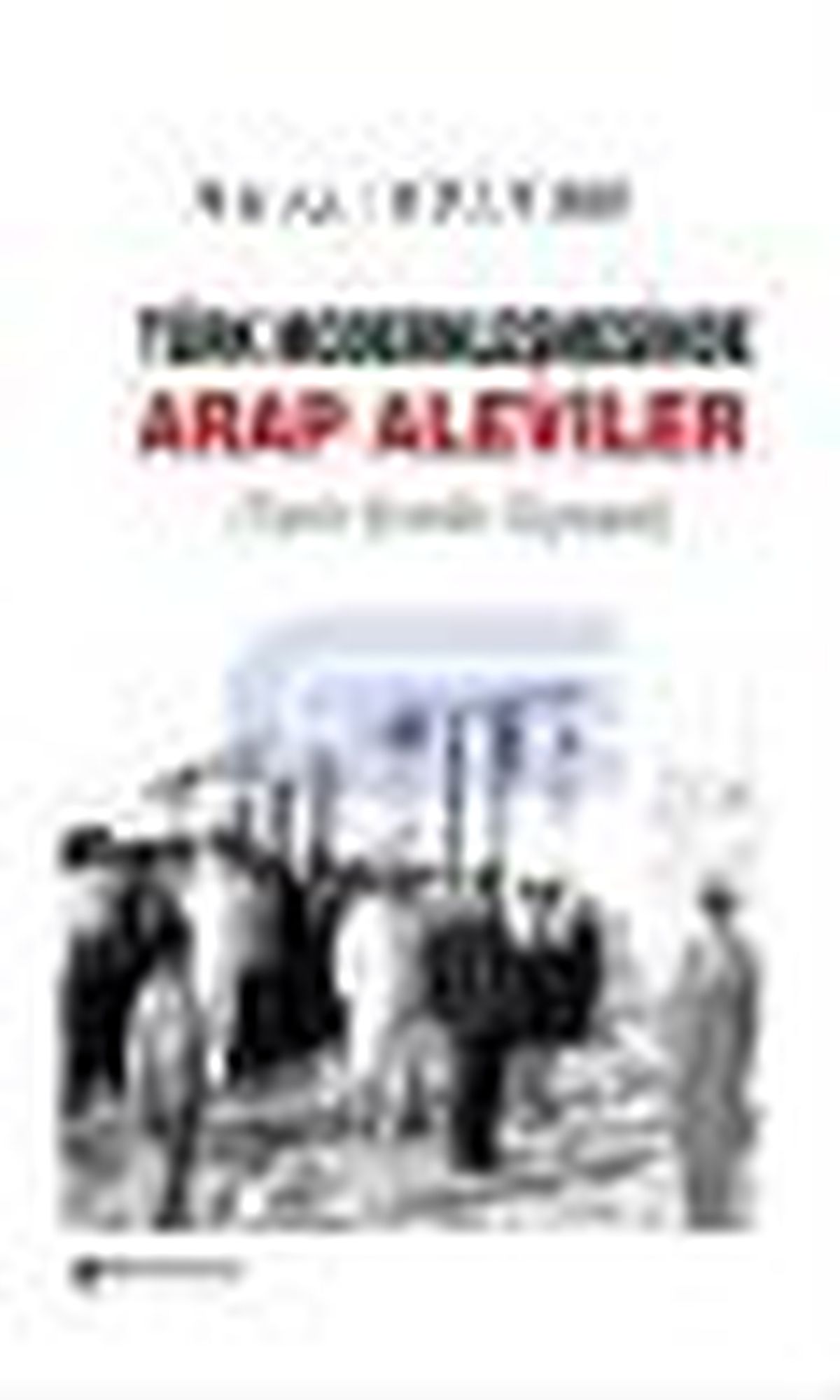 Türk Modernleşmesinde Arap Aleviler Kitabı