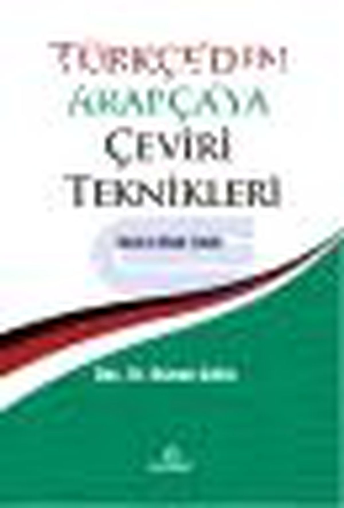 Türkçe\'den Arapça\'ya Çeviri Teknikleri Kitabı