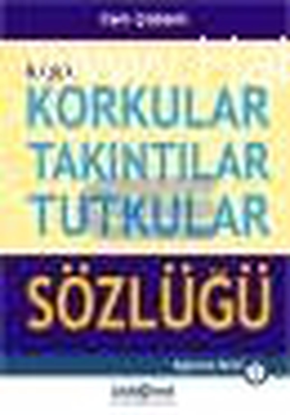 Küçük Korkular Takıntılar Tutkular Sözlüğü Kitabı