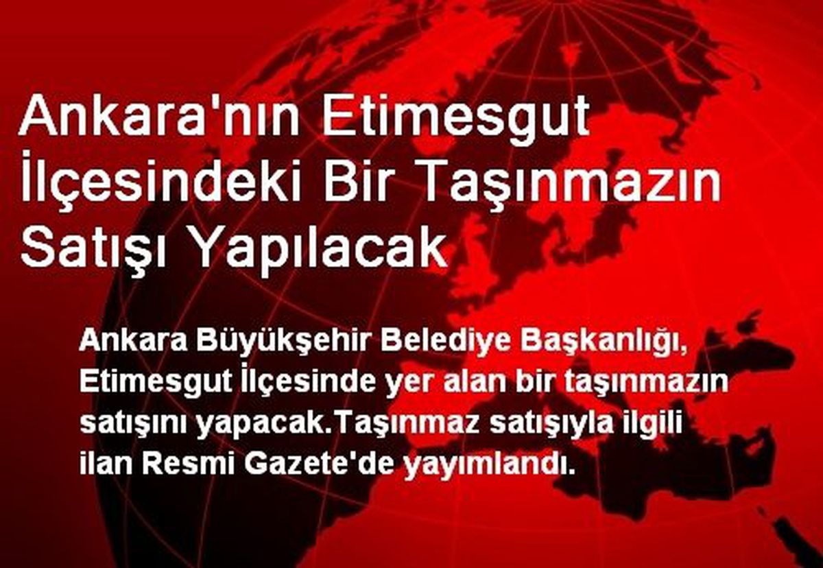 Ankara'nın Etimesgut İlçesindeki Bir Taşınmazın Satışı Yapılacak