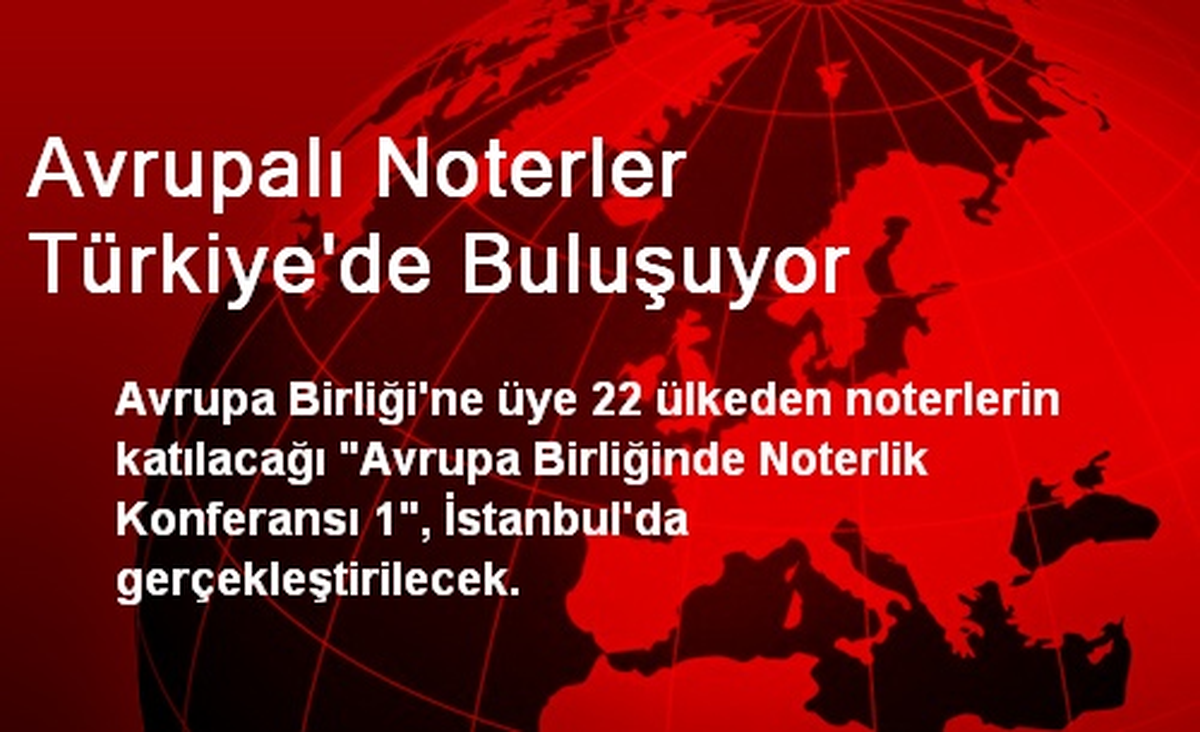 Avrupalı Noterler Türkiye\'de Buluşuyor
