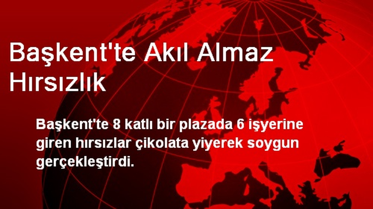 Başkent\'te Akıl Almaz Hırsızlık