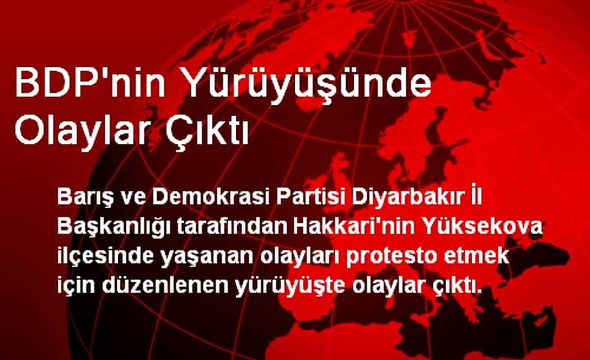 BDP\'nin Yürüyüşünde Olaylar Çıktı