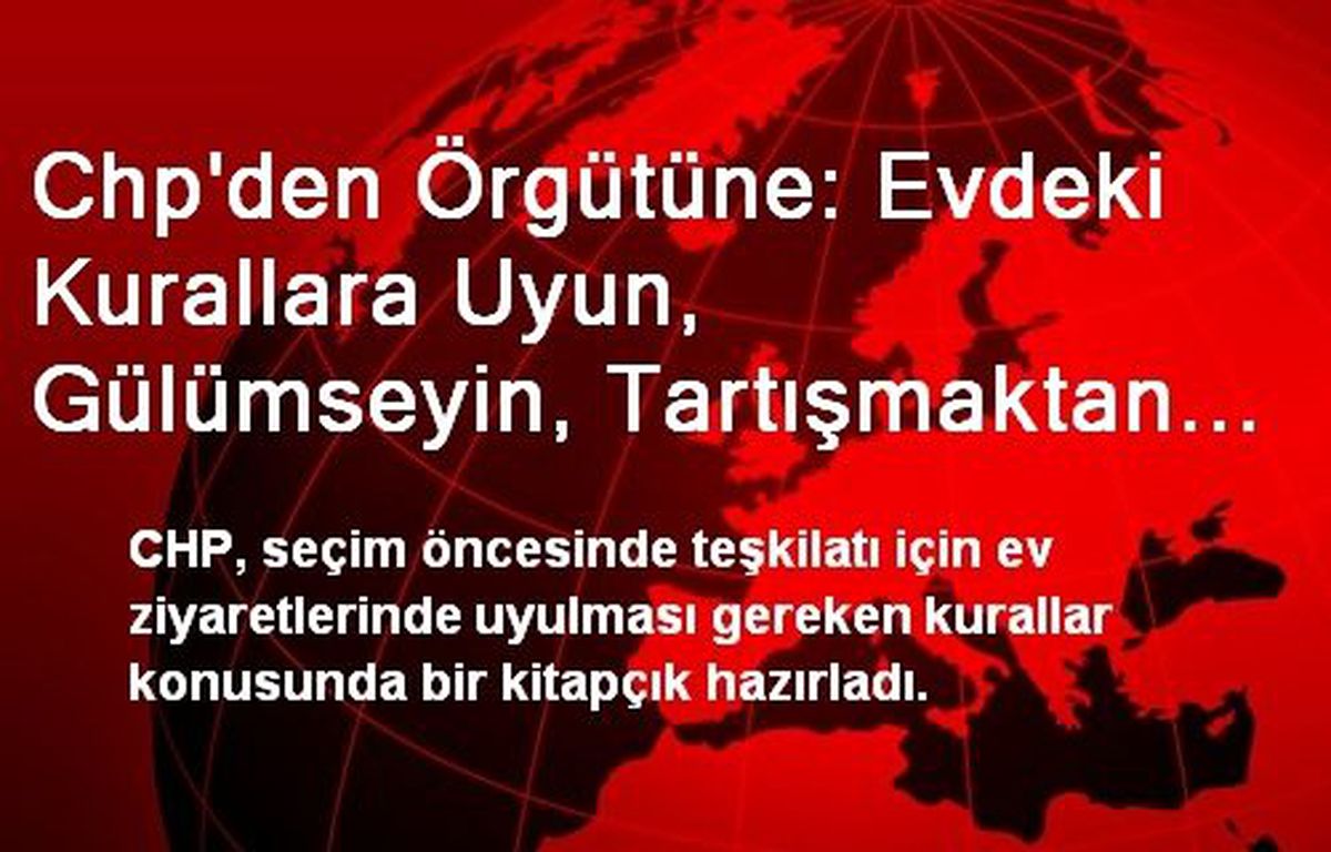 Chp'den Örgütüne: Evdeki Kurallara Uyun, Gülümseyin, Tartışmaktan Kaçının,