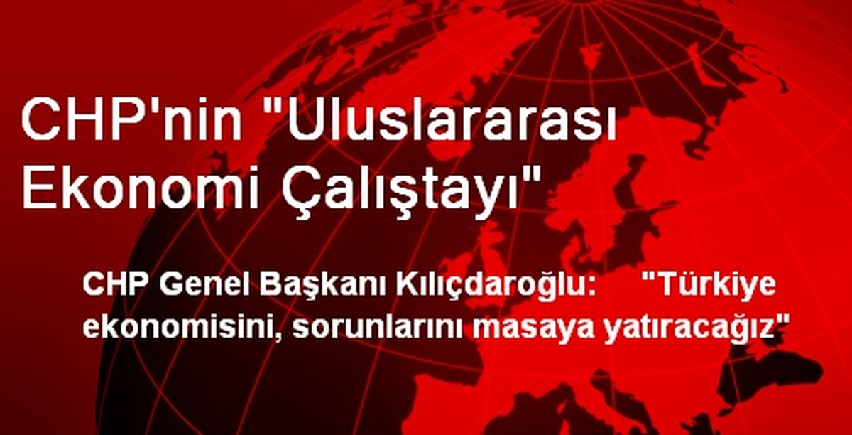 CHP\'nin "Uluslararası Ekonomi Çalıştayı"