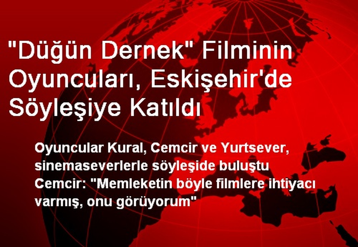 "Düğün Dernek" Filminin Oyuncuları, Eskişehir\'de Söyleşiye Katıldı