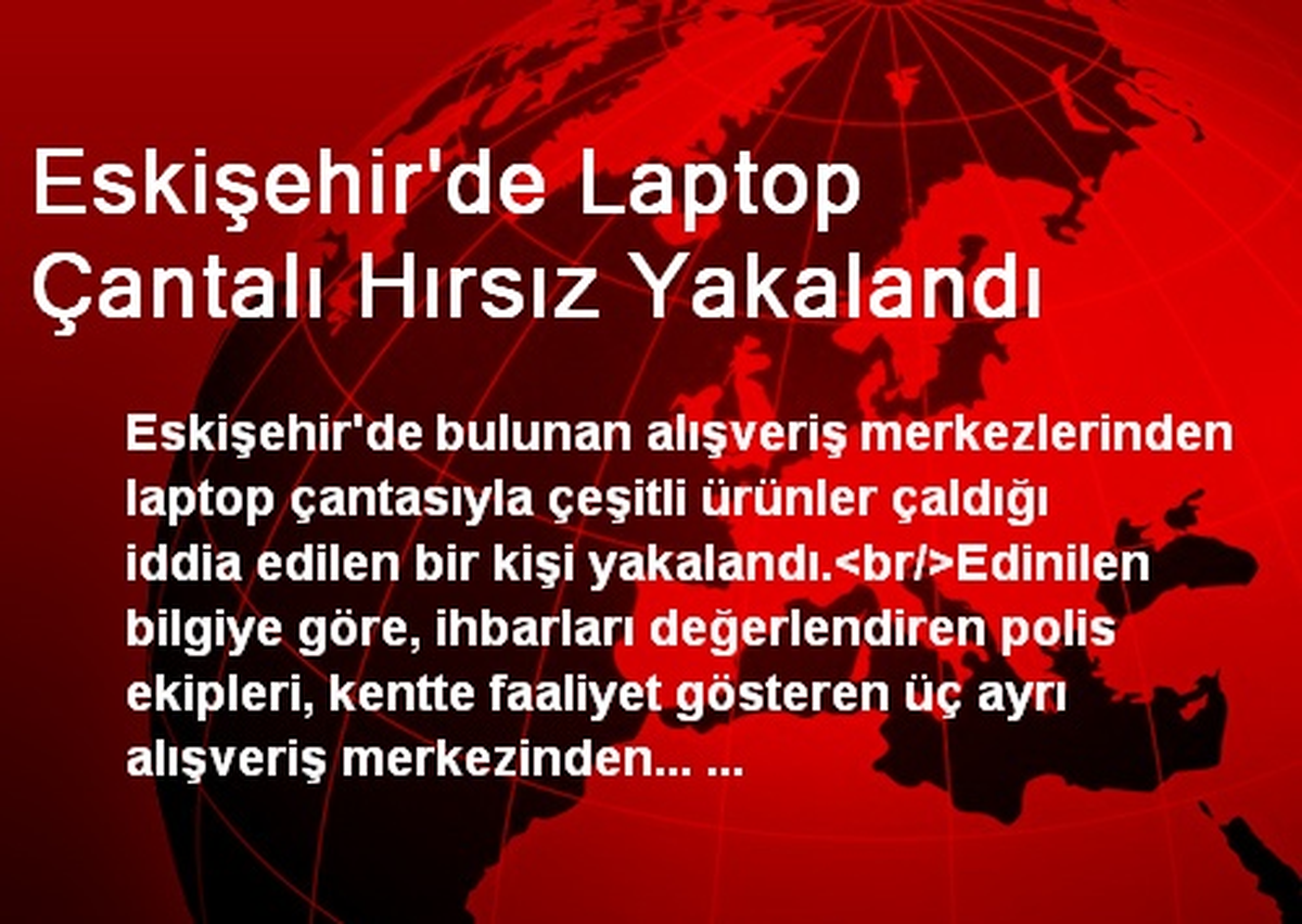 Eskişehir\'de Laptop Çantalı Hırsız Yakalandı