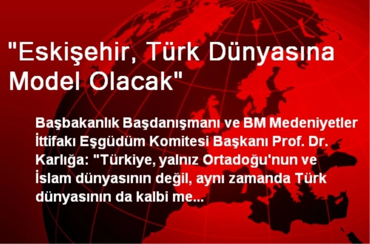 "Eskişehir, Türk Dünyasına Model Olacak"