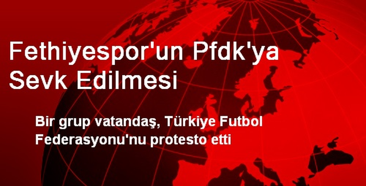 Fethiyespor\'un Pfdk\'ya Sevk Edilmesi