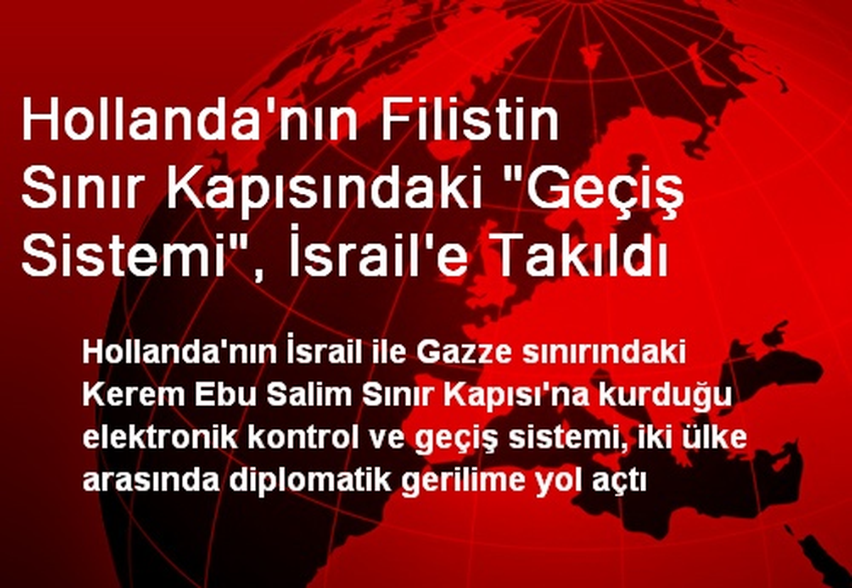 Hollanda\'nın Filistin Sınır Kapısındaki "Geçiş Sistemi", İsrail\'e Takıldı