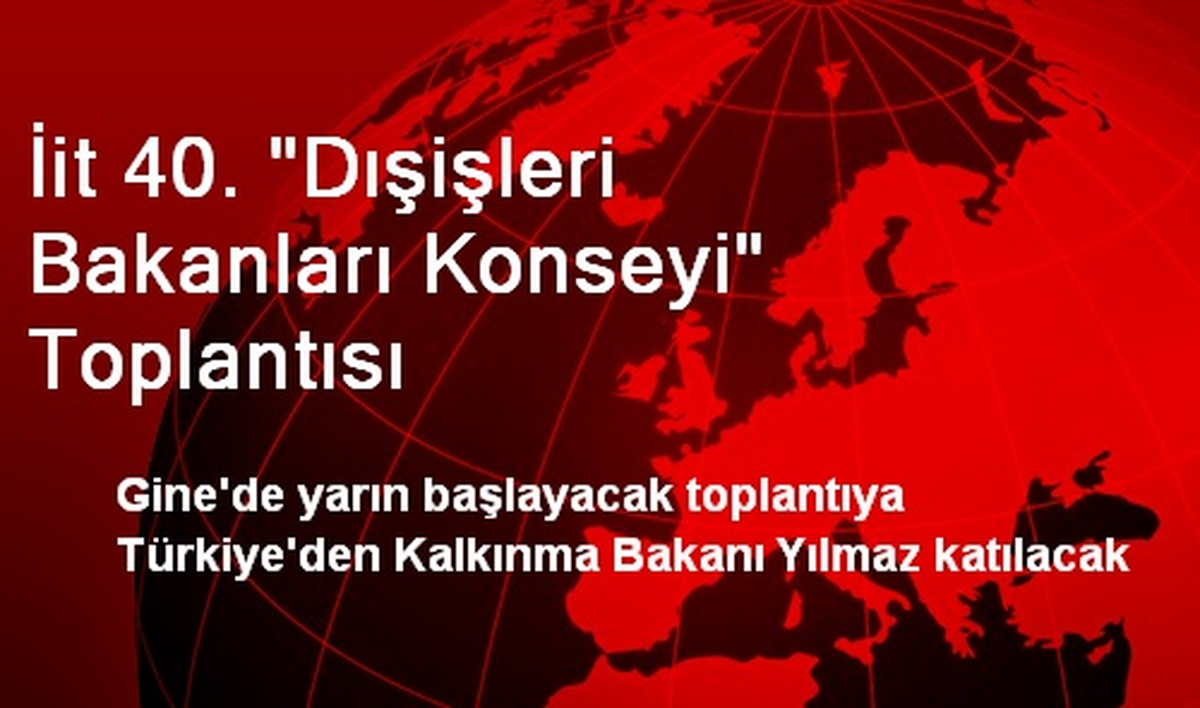 İit 40. "Dışişleri Bakanları Konseyi" Toplantısı