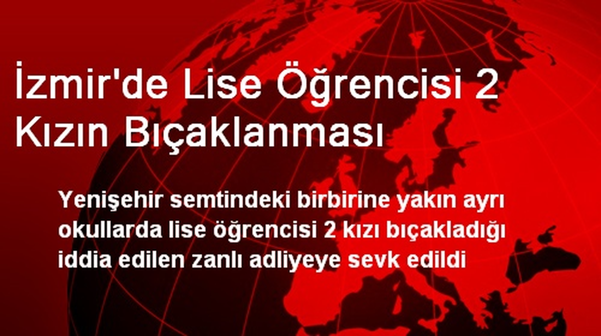 İzmir\'de Lise Öğrencisi 2 Kızın Bıçaklanması