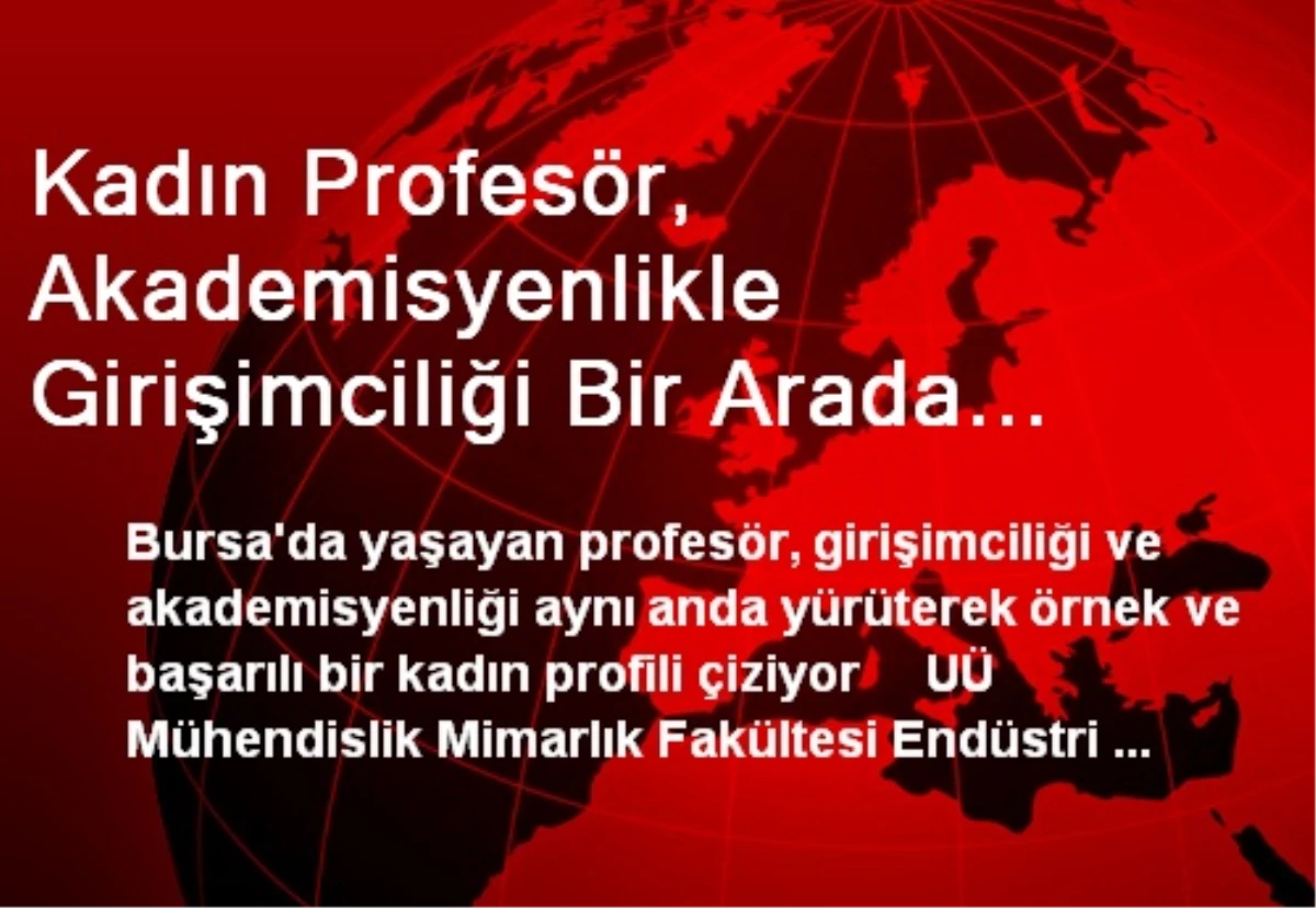 Bursa\'da Kadın Profesör, Başarılarıyla Örnek Oluyor