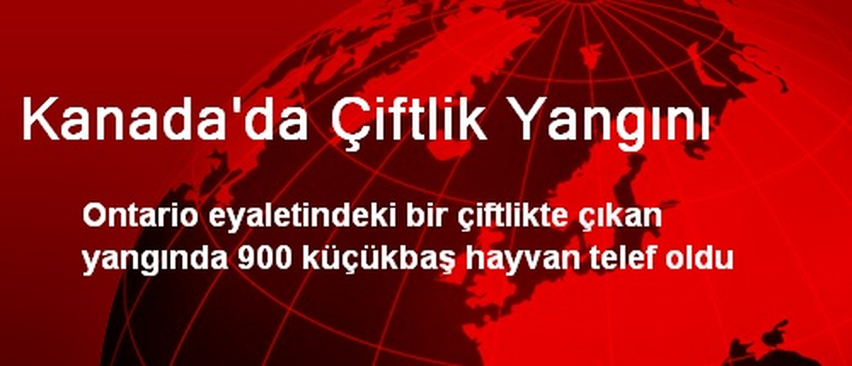 Kanada\'da Çiftlik Yangını