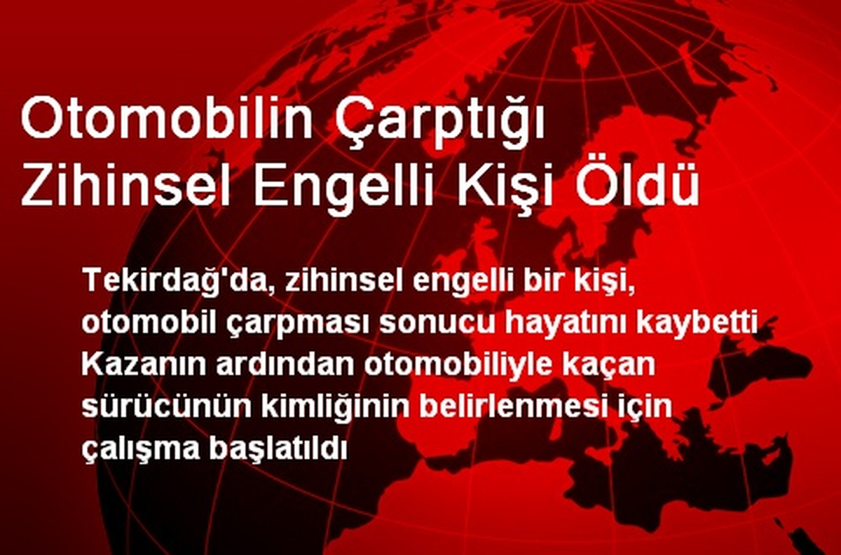 Otomobilin Çarptığı Zihinsel Engelli Kişi Öldü