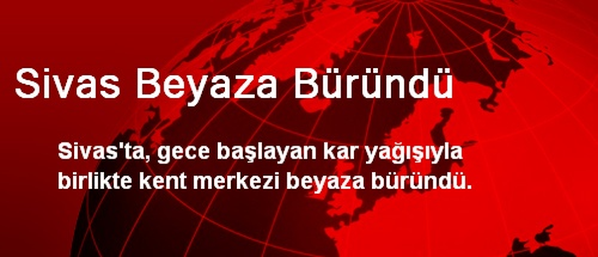 Sivas Beyaza Büründü