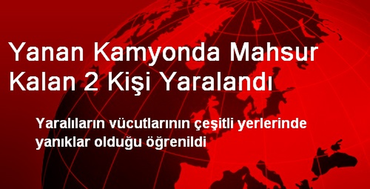Yanan Kamyonda Mahsur Kalan 2 Kişi Yaralandı