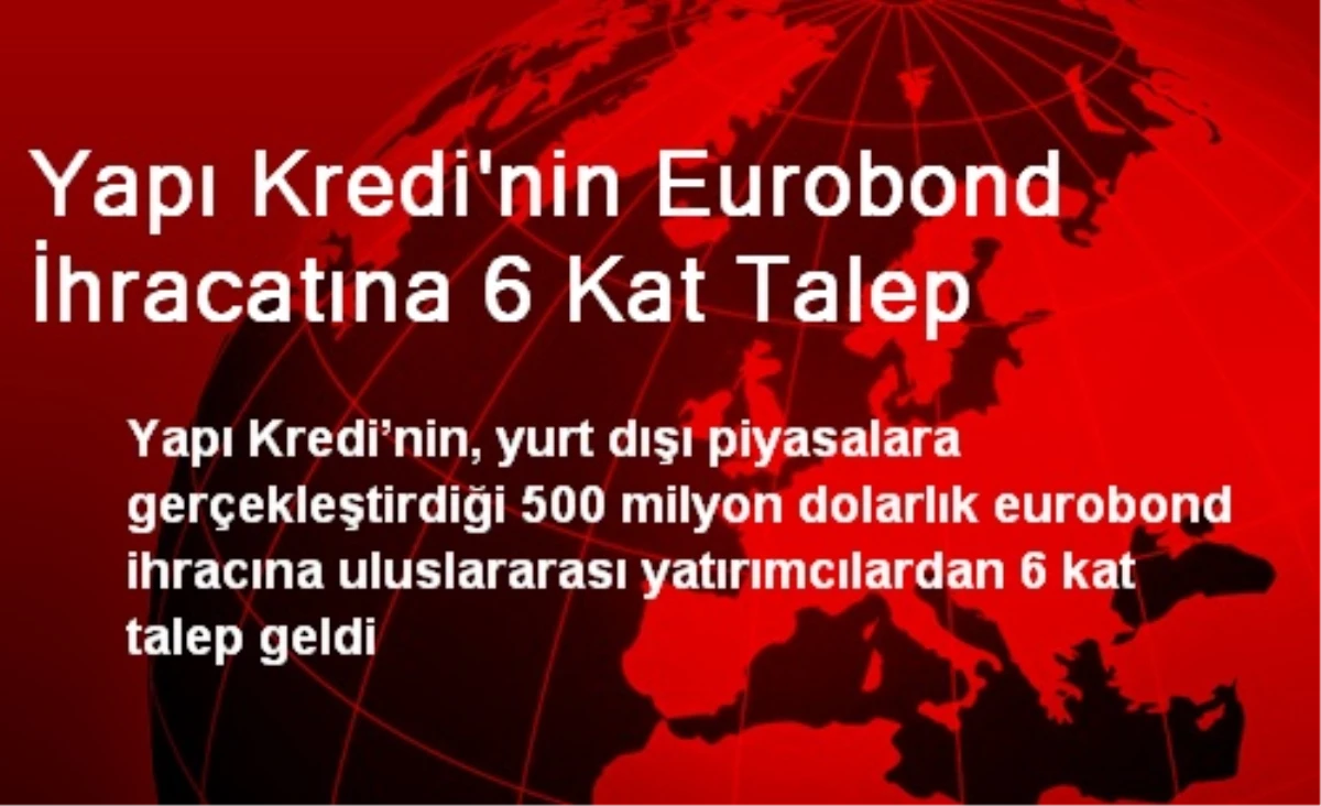 Yapı Kredi\'nin Eurobond İhracatına 6 Kat Talep