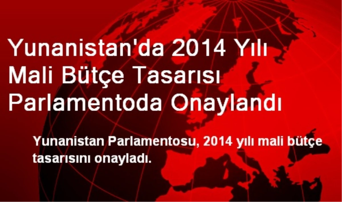 Yunanistan\'da 2014 Yılı Mali Bütçe Tasarısı Parlamentoda Onaylandı