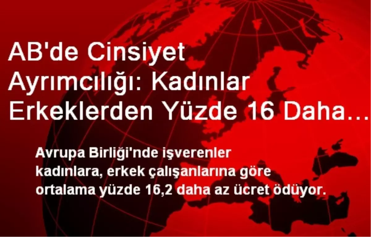 AB\'de Cinsiyet Ayrımcılığı: Kadınlar Erkeklerden Yüzde 16 Daha Az Ücret Alıyor