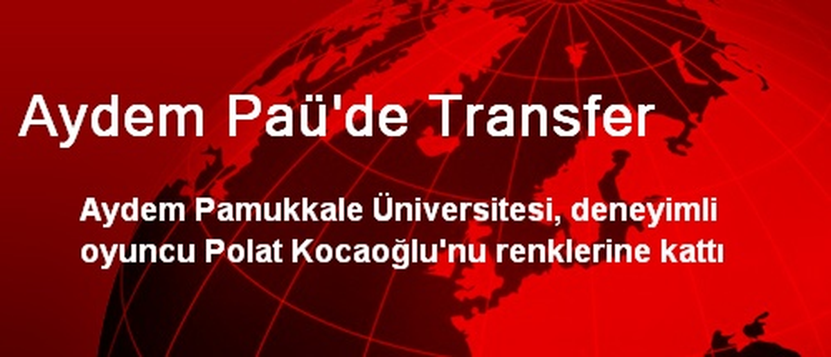 Aydem PAÜ, Polat Kocaoğlu\'nu Transfer Etti