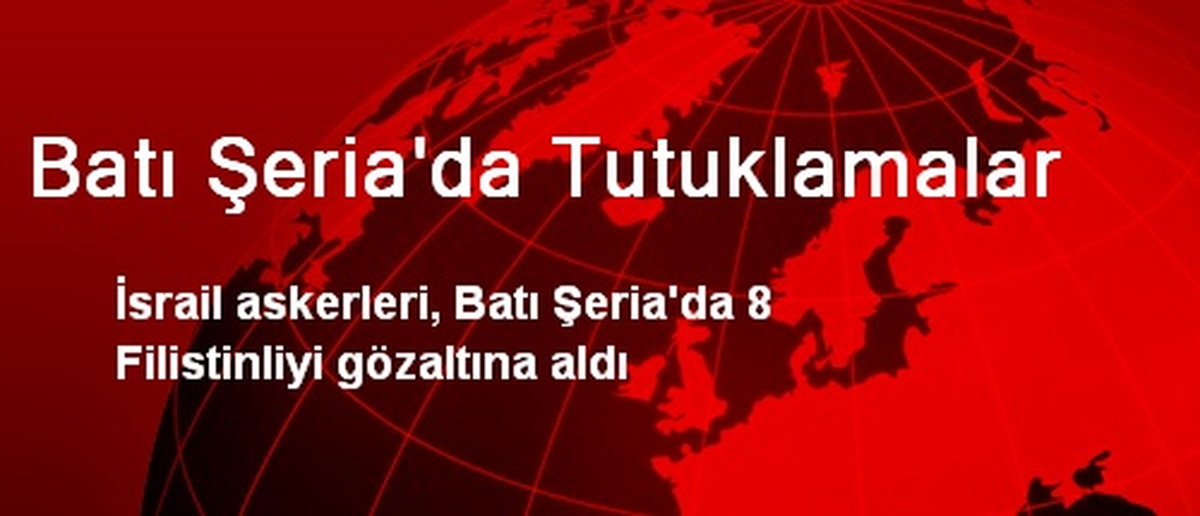 Batı Şeria\'da Tutuklamalar