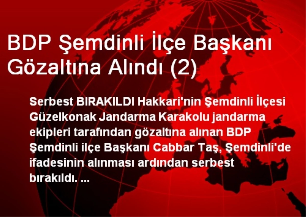 BDP Şemdinli İlçe Başkanı Gözaltına Alındı (2)