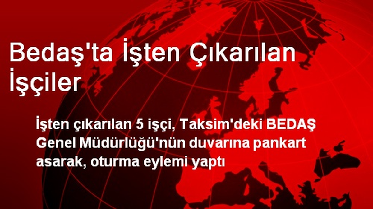 Bedaş\'ta İşten Çıkarılan İşçiler