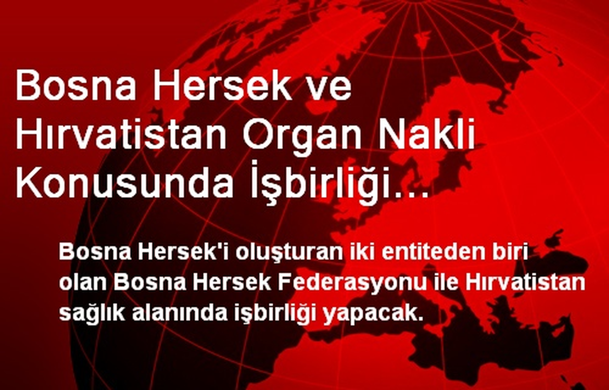 Bosna Hersek ve Hırvatistan Organ Nakli Konusunda İşbirliği Yapacak