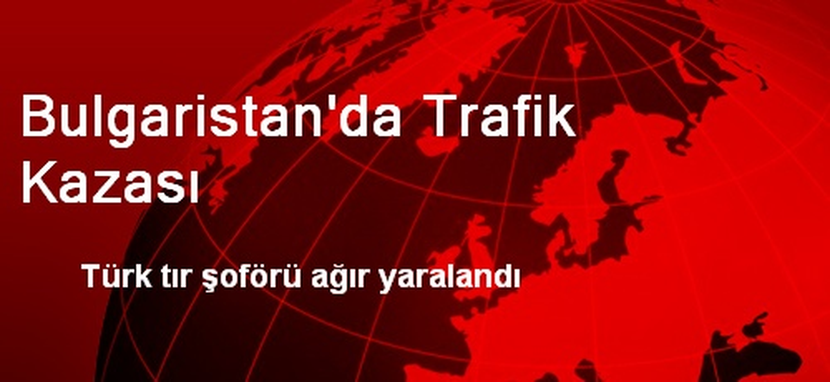 Bulgaristan\'da Trafik Kazası