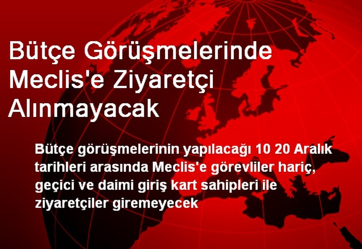 Bütçe Görüşmelerinde Meclis\'e Ziyaretçi Alınmayacak