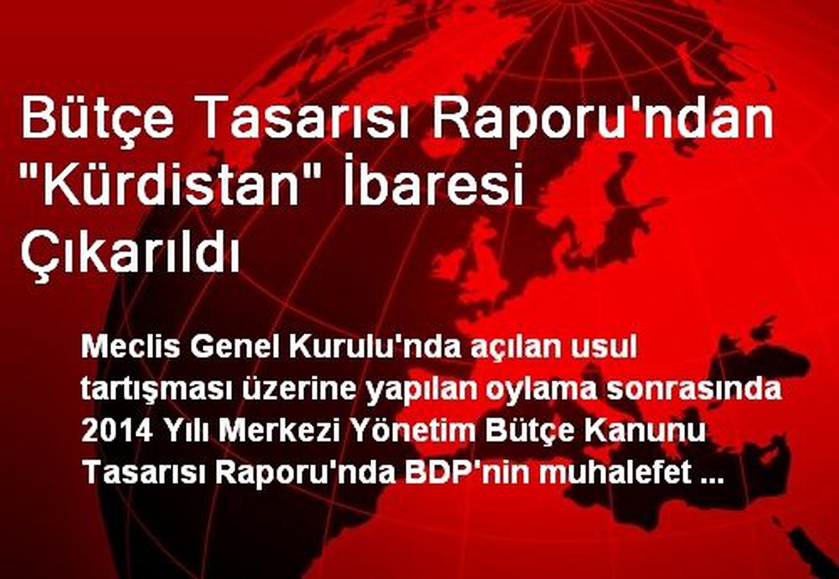 Bütçe Tasarısı Raporu\'ndan "Kürdistan" İbaresi Çıkarıldı
