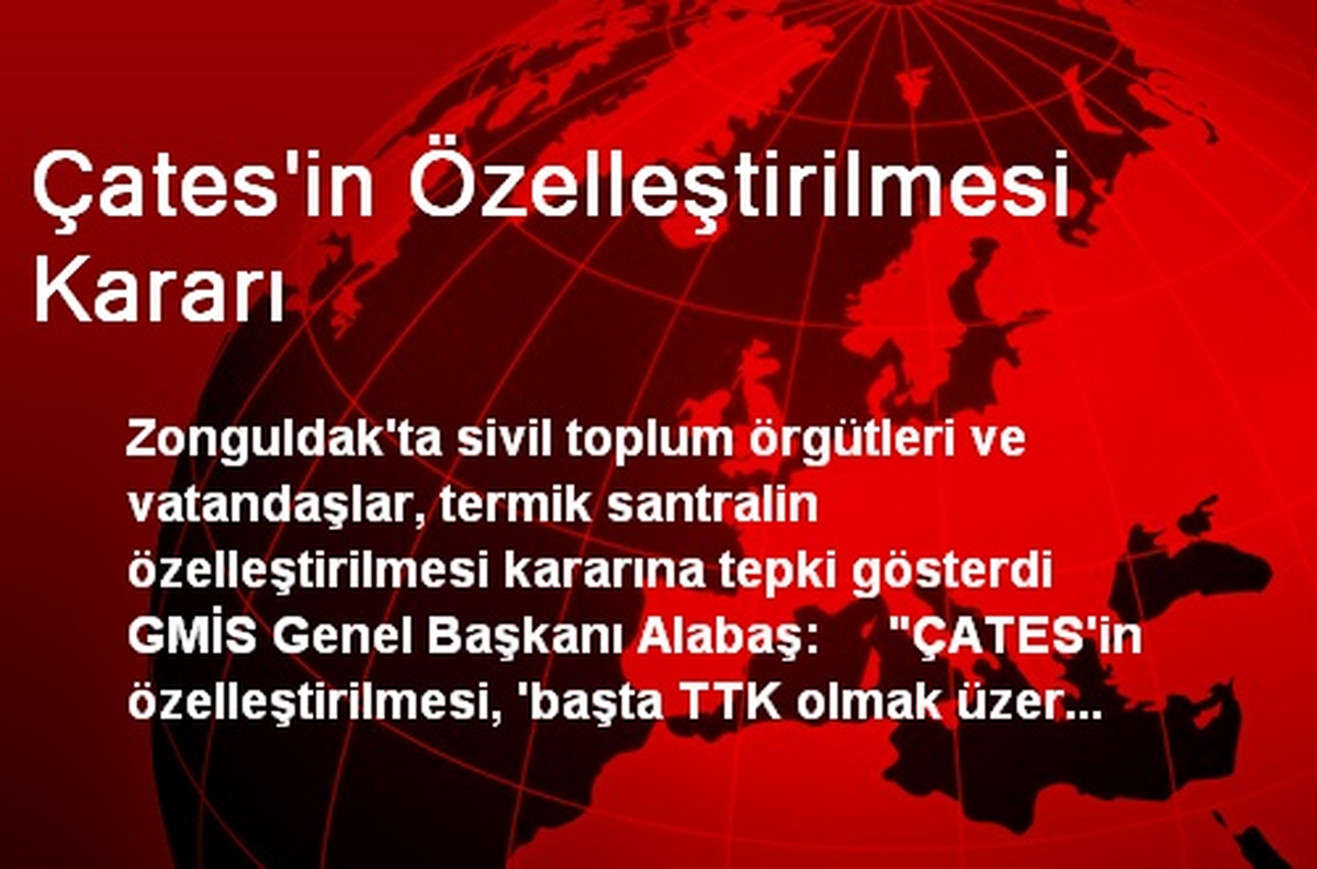 Çates\'in Özelleştirilmesi Kararı