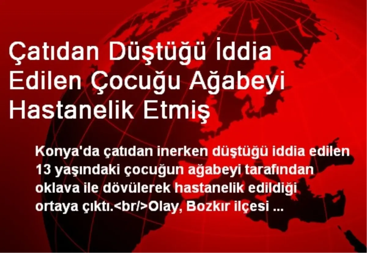 Çatıdan Düştüğü İddia Edilen Çocuğu Ağabeyi Hastanelik Etmiş