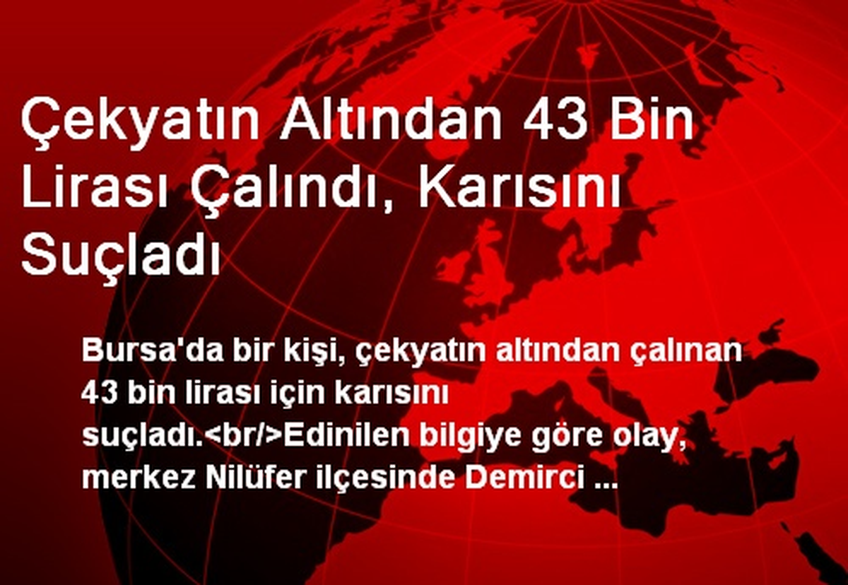 Çekyatın Altından 43 Bin Lirası Çalındı, Karısını Suçladı