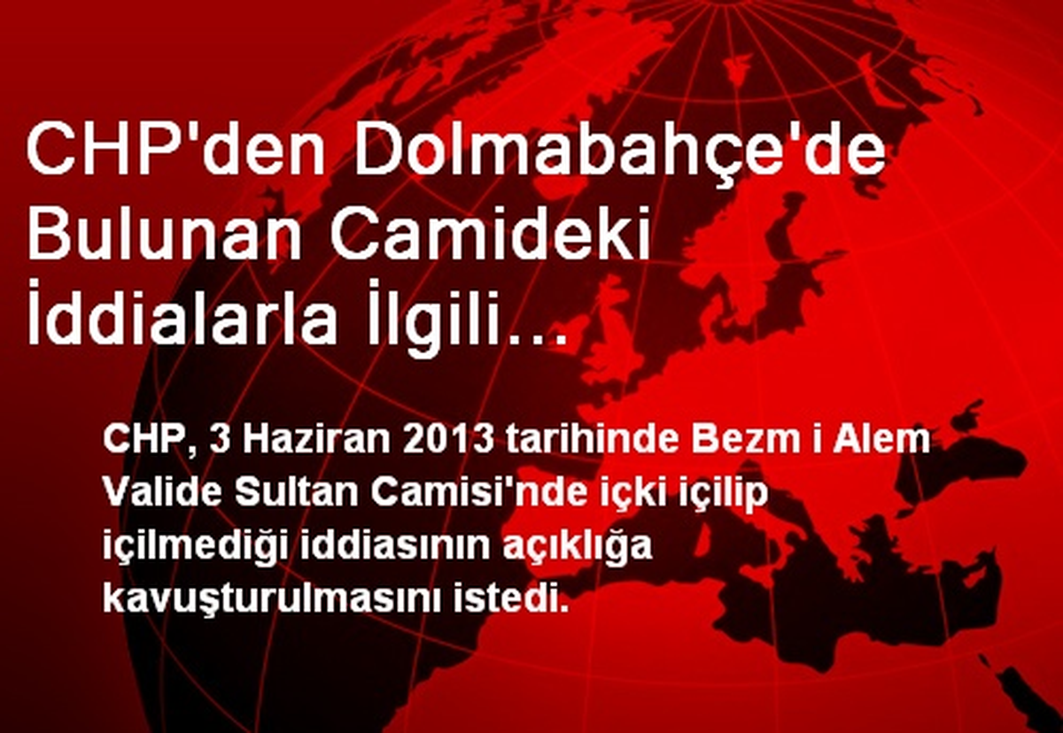 CHP\'den Dolmabahçe\'de Bulunan Camideki İddialarla İlgili Araştırma Önergesi