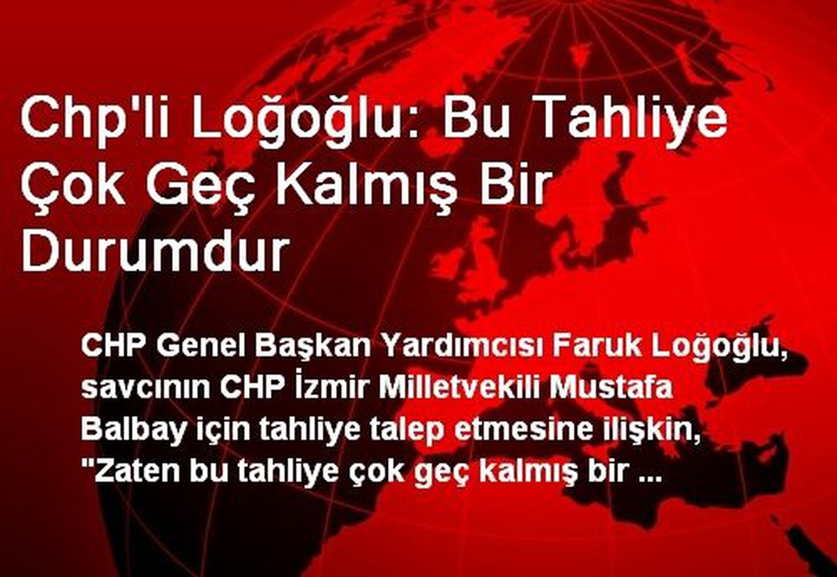 Chp\'li Loğoğlu: Bu Tahliye Çok Geç Kalmış Bir Durumdur