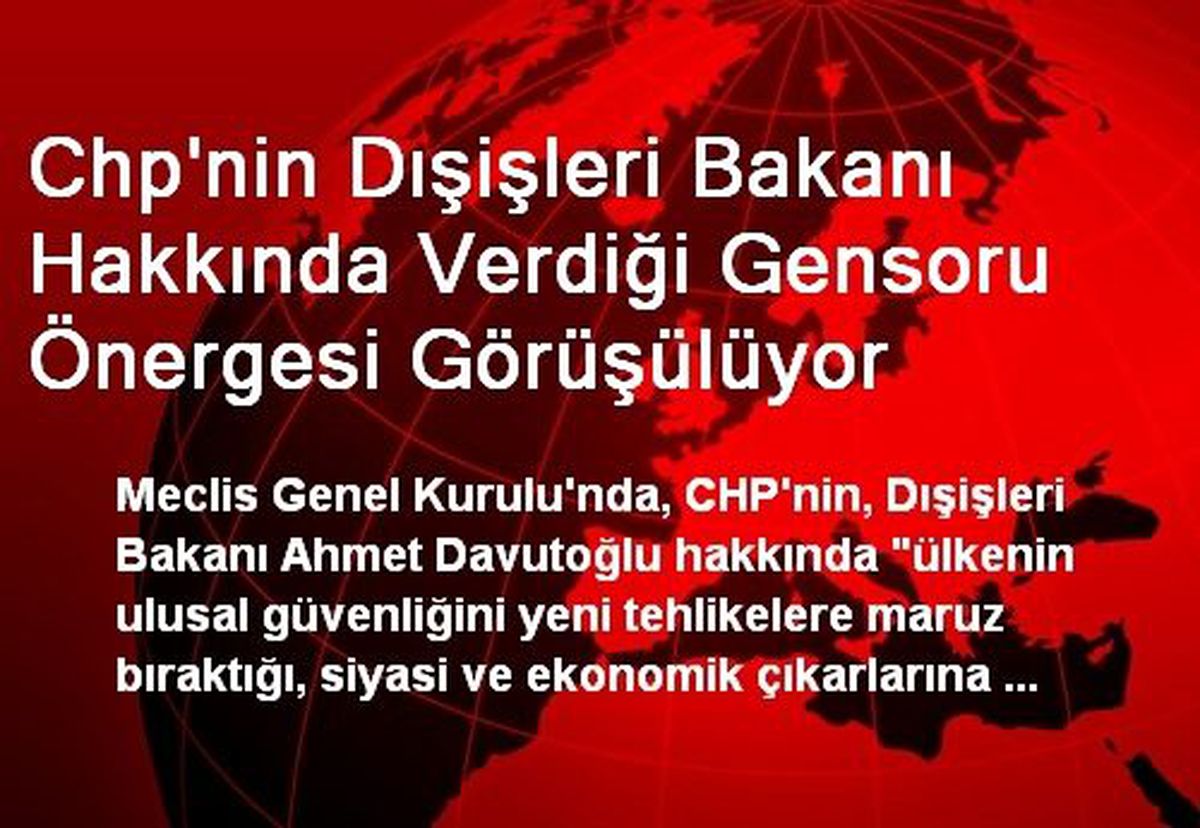 Chp\'nin Dışişleri Bakanı Hakkında Verdiği Gensoru Önergesi Görüşülüyor