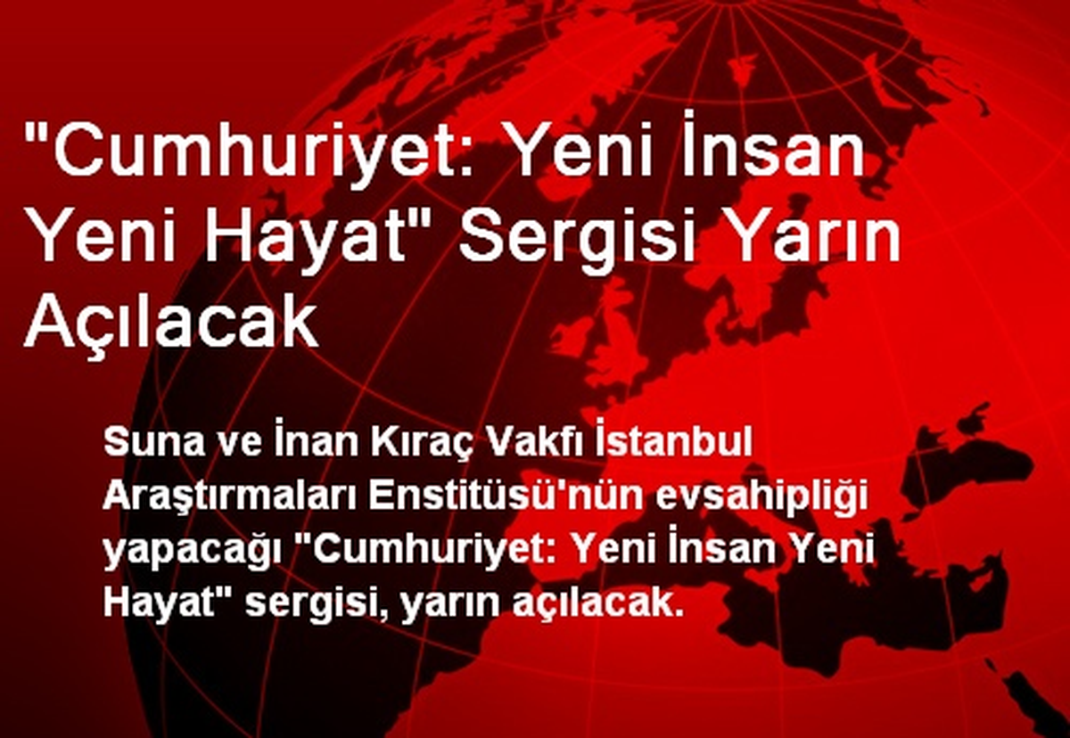 "Cumhuriyet: Yeni İnsan Yeni Hayat" Sergisi Yarın Açılacak