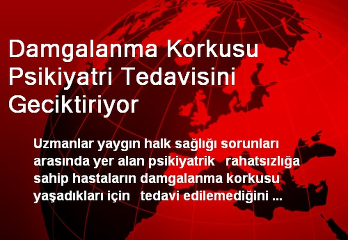 Damgalanma Korkusu Psikiyatri Tedavisini Geciktiriyor
