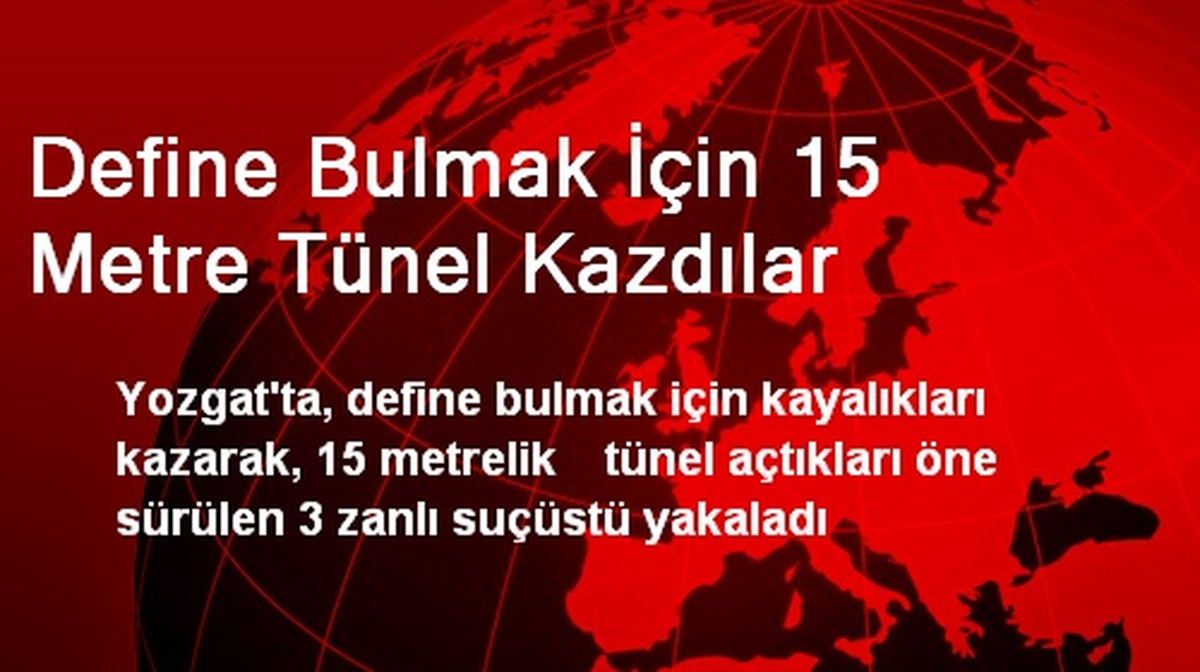 Define Bulmak İçin 15 Metre Tünel Kazdılar