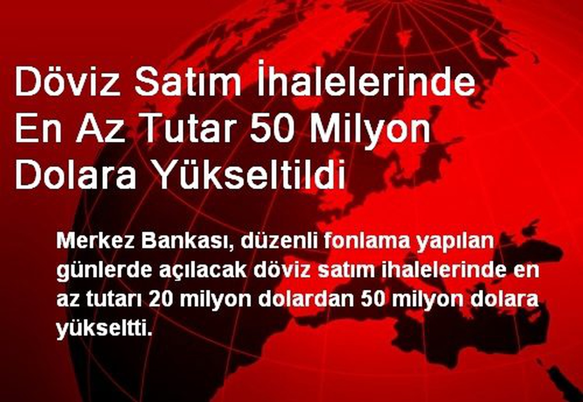 Döviz Satım İhalelerinde En Az Tutar 50 Milyon Dolara Yükseltildi