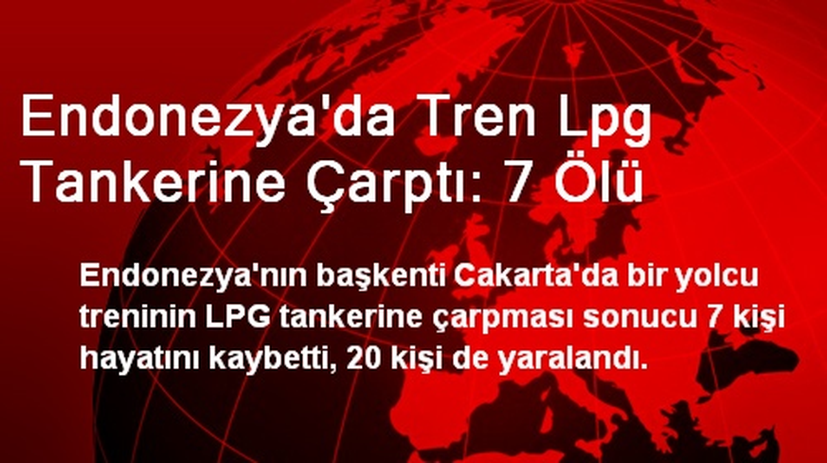 Endonezya\'da Tren LPG Tankerine Çarptı: 7 Ölü
