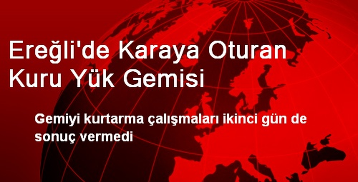 Ereğli\'de Karaya Oturan Kuru Yük Gemisi